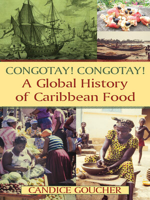 cover image of Congotay! Congotay! a Global History of Caribbean Food